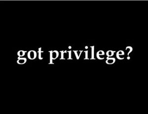 got privilege